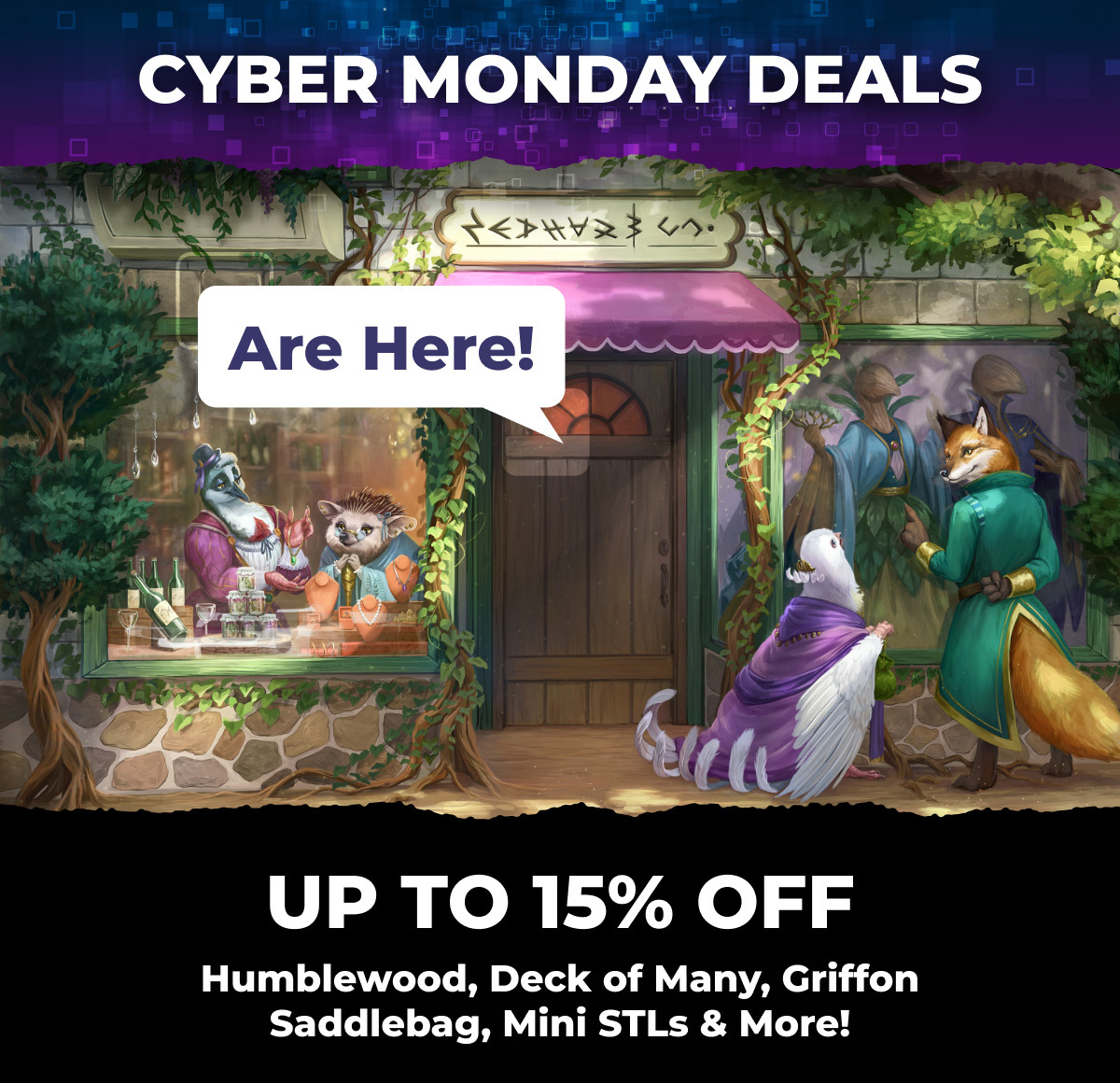 Cyber Monday Deals are here! Up to 15% off Humblewood, deck of many, griffon saddlebag, mini STL's and more!