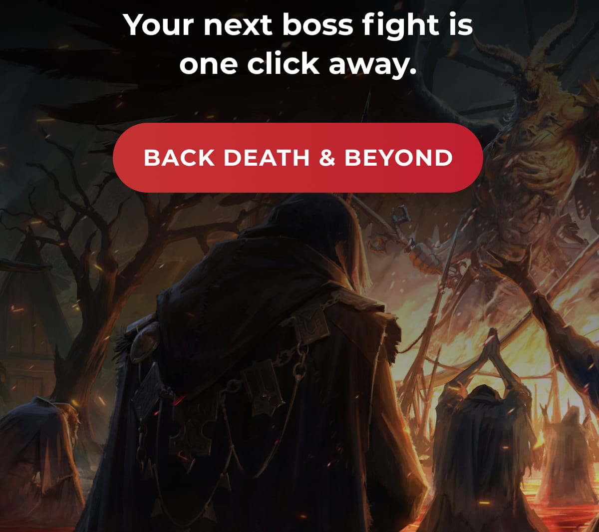 Your next boss fight is one click away. | BACK DEATH & BEYOND