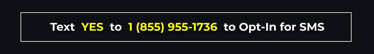 Text YES to 1 (855) 955-1736 to Opt-In for SMS