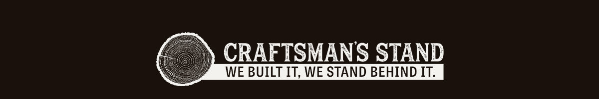 CRAFTMAN'S STAND | WE BUILT IT, WE STAND BEHIND IT.