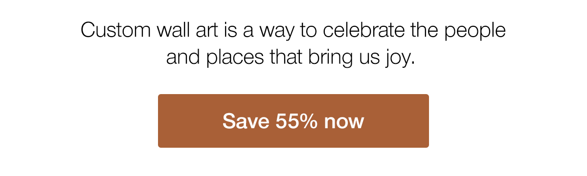 Custom wall art is a way to celebrate the people and places that bring us joy. Save 55% now