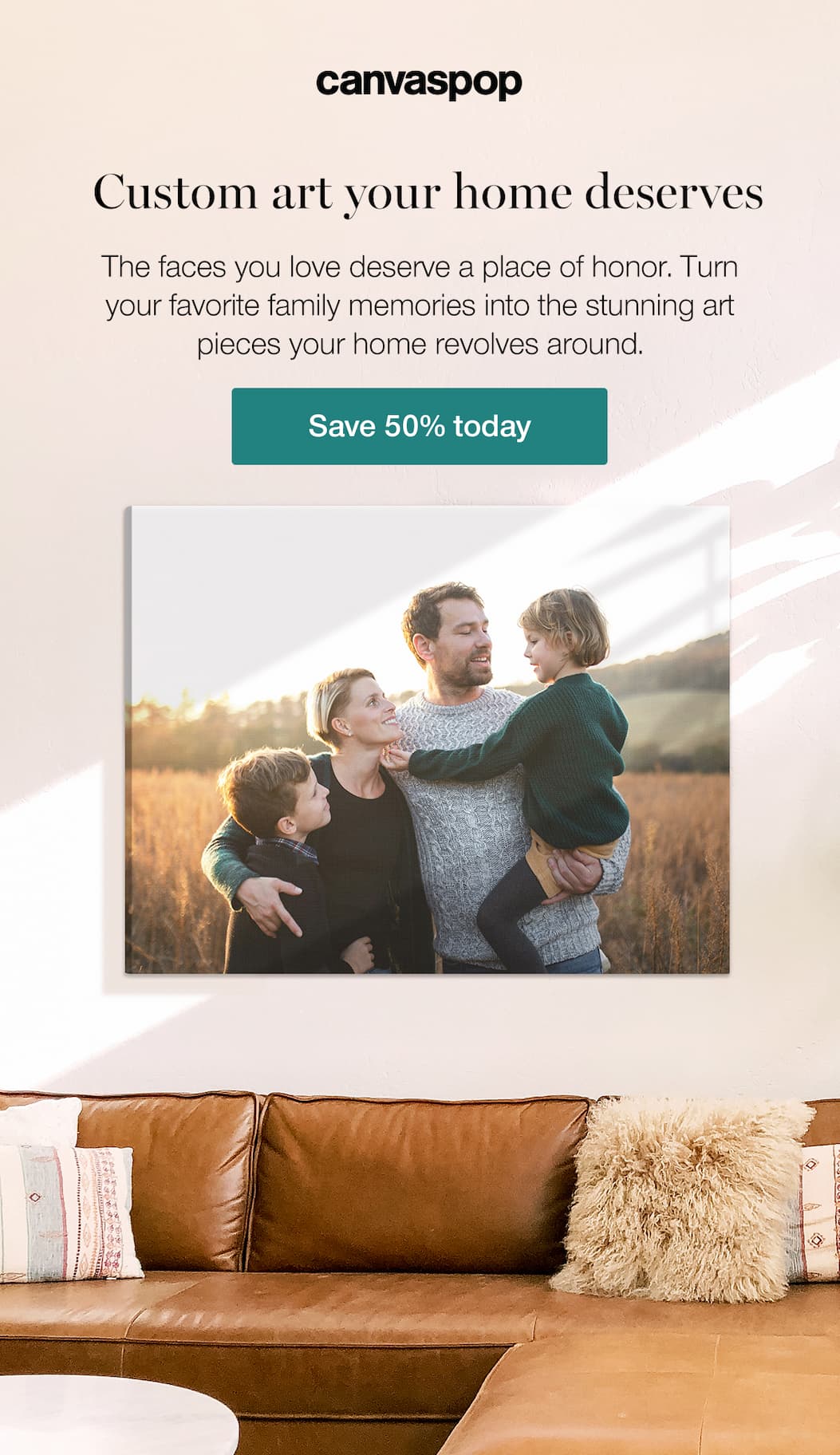 Custom art your home deserves. The faces you love deserve a place of honor. Turn your favorite family memories into the stunning art pieces your home revolves around. Save 55% today.