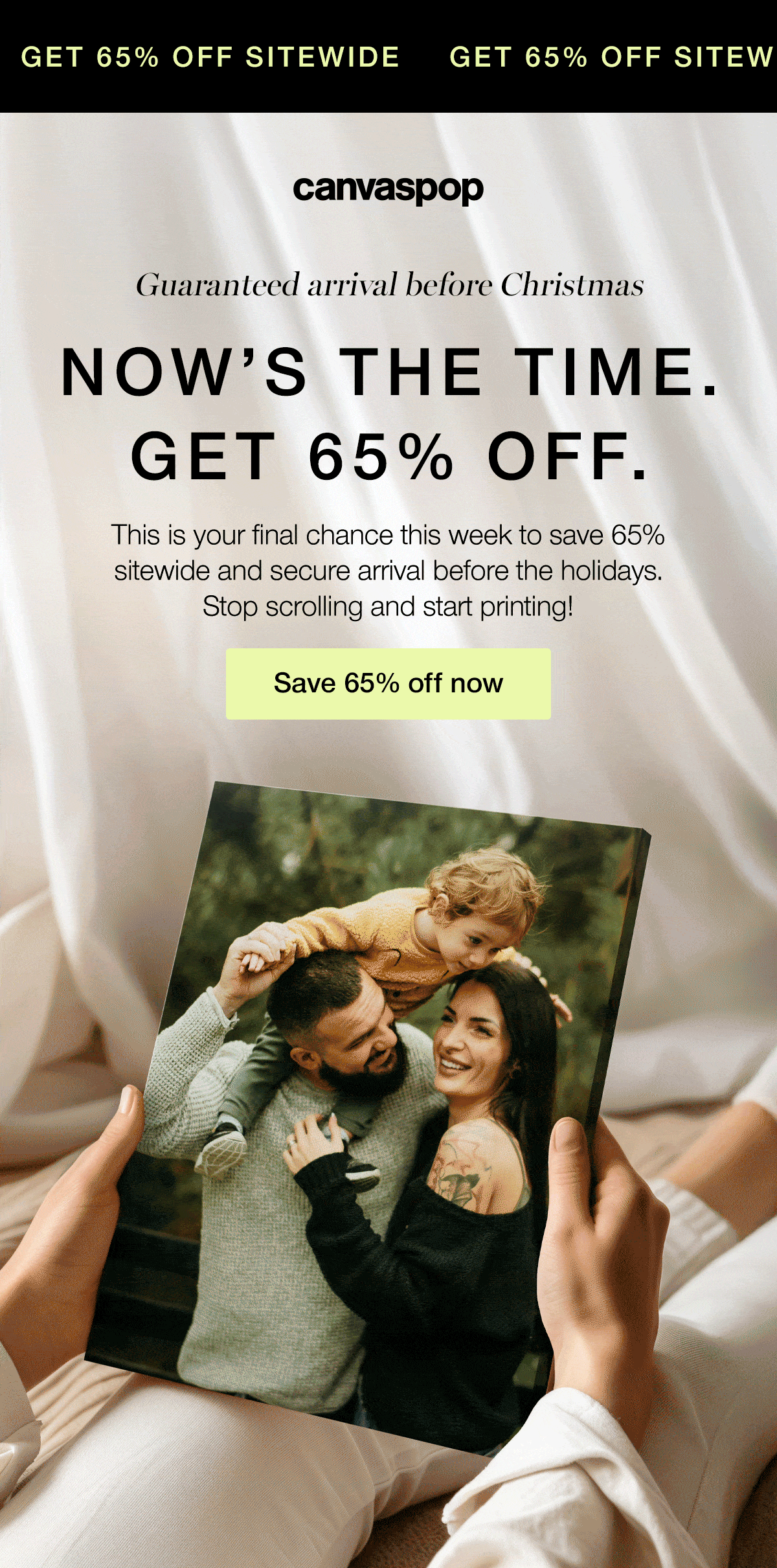 Guaranteed arrival before Christmas. Now's the time. Get 65% off. This is your final chance this week to save 65% sitewide and secure arrival before the holidays. Stop scrolling and start printing!