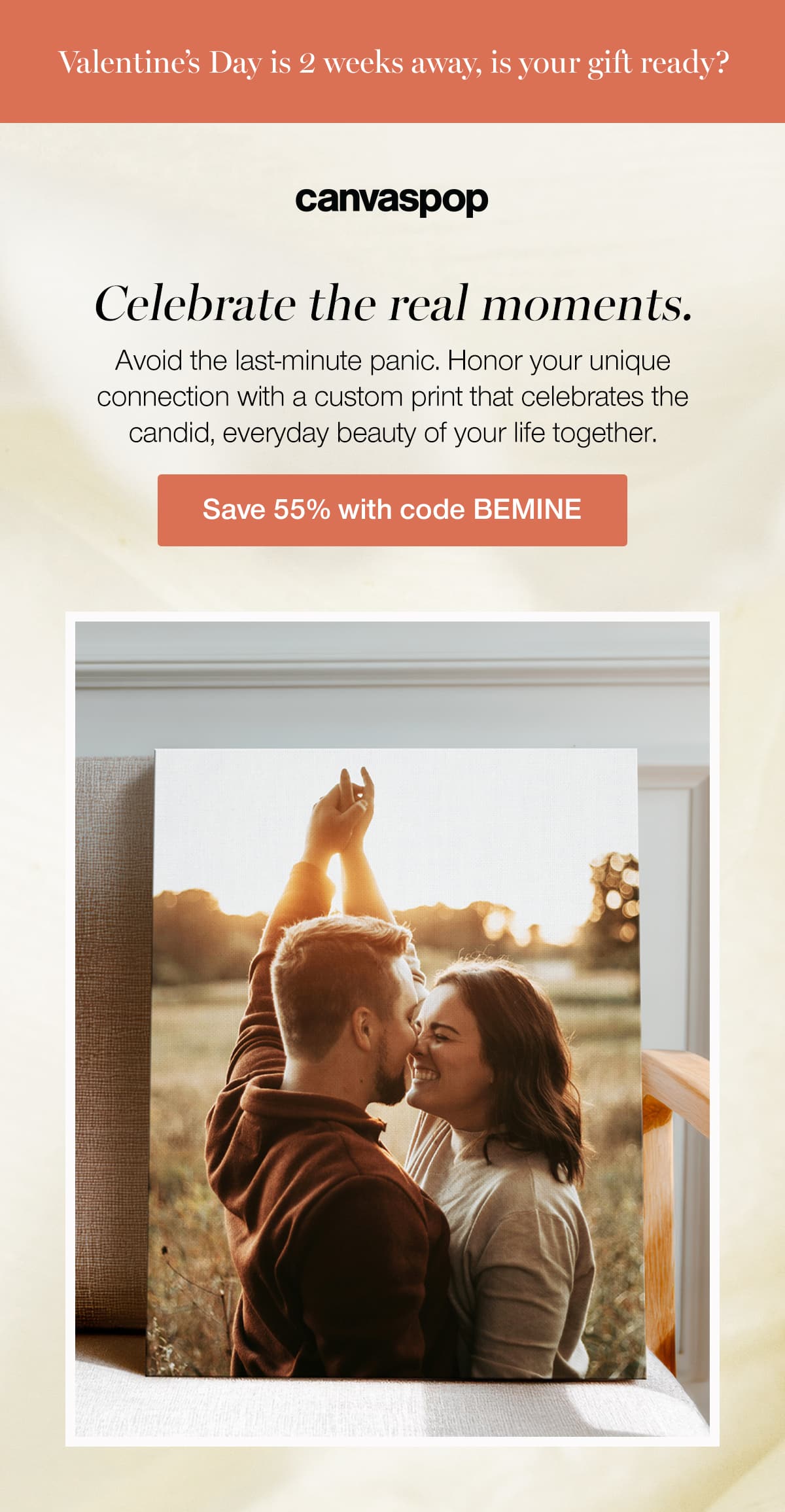 Valentine's Day is 2 weeks away, is your gift ready? Celebrate the real moments. Avoid the last-minute panic. Honor your unique connection with a custom print that celebrates the candid, everyday beauty of your life together.