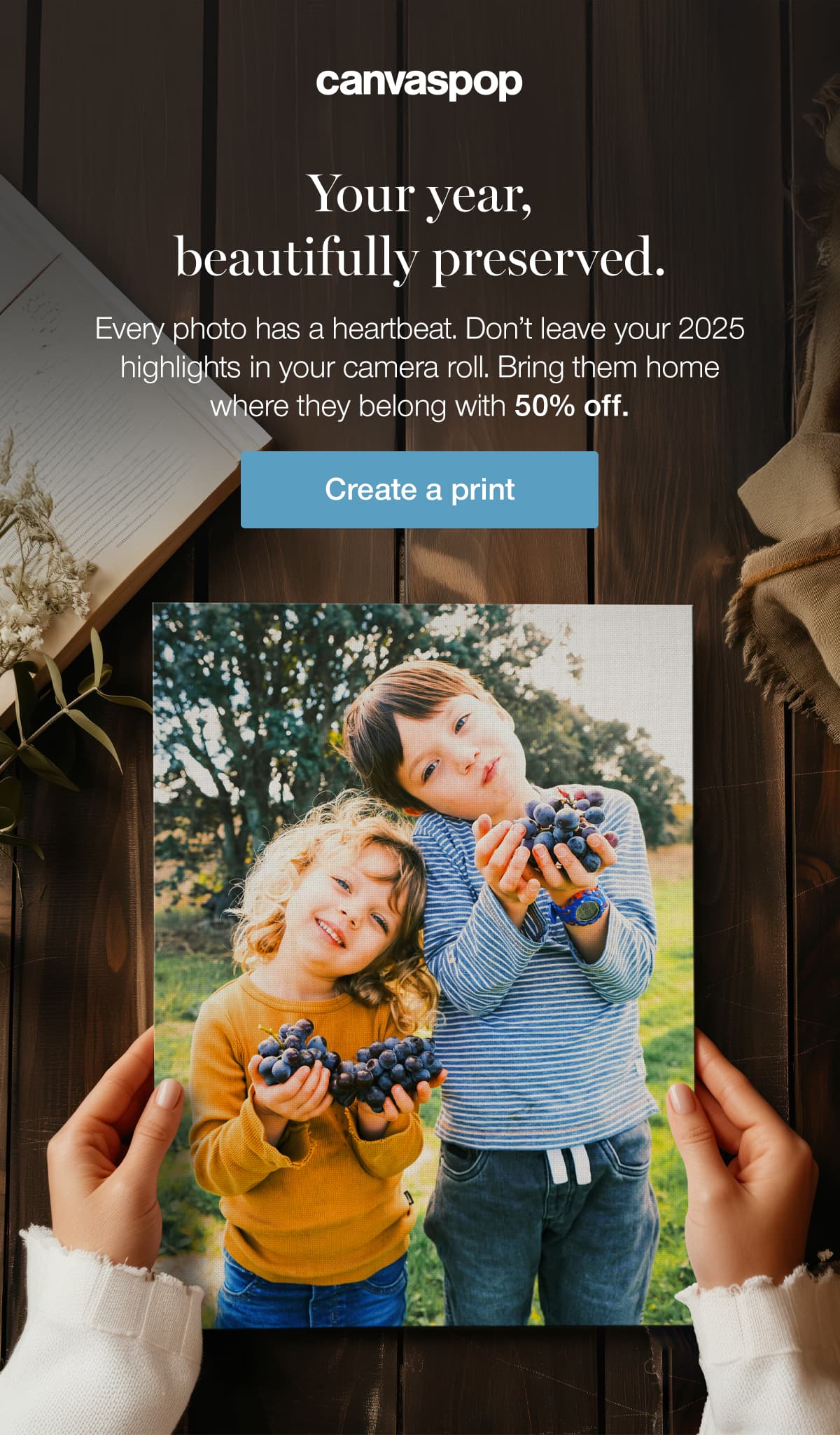 Your year, beautifully preserved. Every photo has a heartbeat. Don't leave your 2025 highlights in your camera roll. Bring them home where they belong with 50% off.