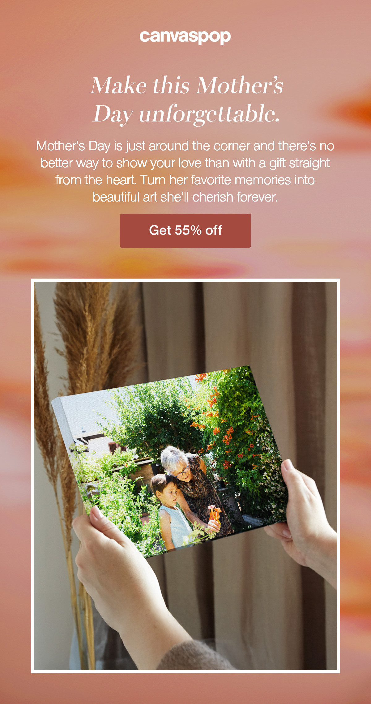Make this Mother's Day unforgettable. Mother's Day is just around the corner and there's no better way to show your love than with a gift straight from the heart. Turn her favorite memories into beautiful art she'll cherish forever.