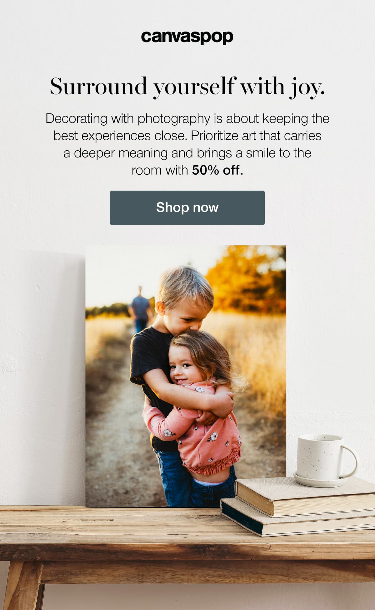 Surround yourself with joy. Decorating with photography is about keeping the best experiences close. Prioritize art that carries a deeper meaning and brings a smile to the room with 50% off.
