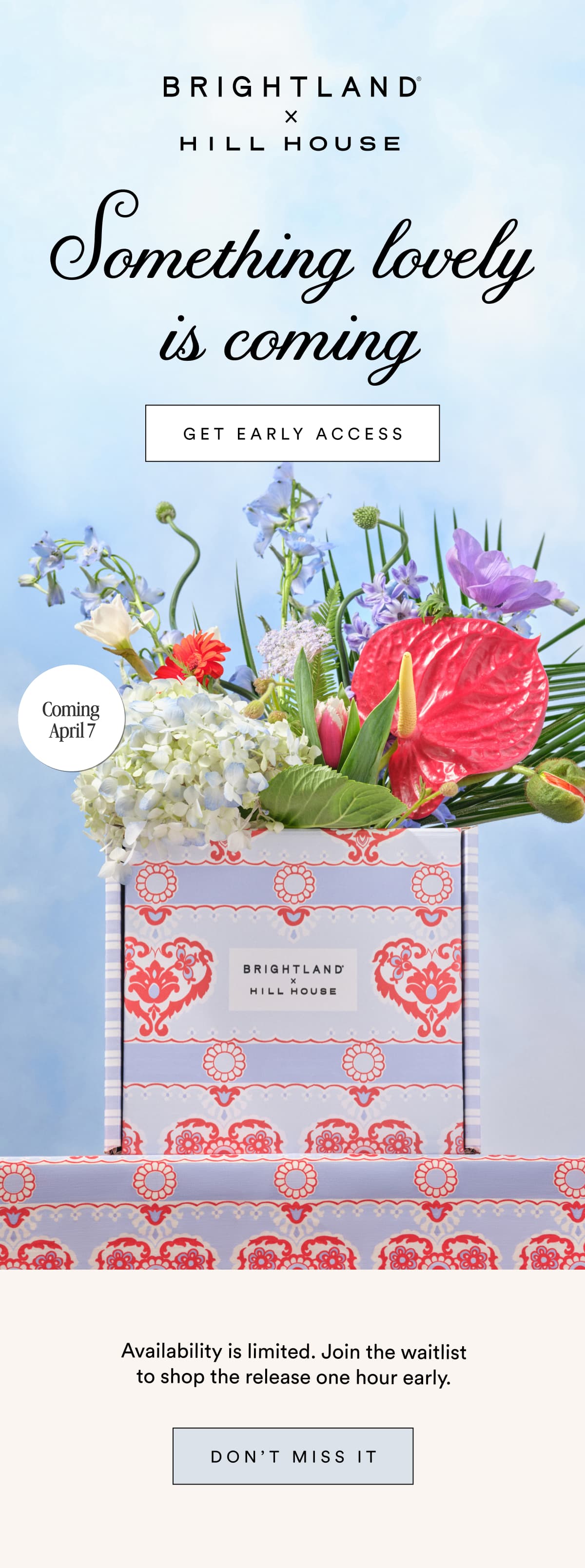 Something lovely is coming GET EARLY ACCESS Coming  April 7 Availability is limited. Join the waitlist to shop the release one hour early. DON’T MISS IT
