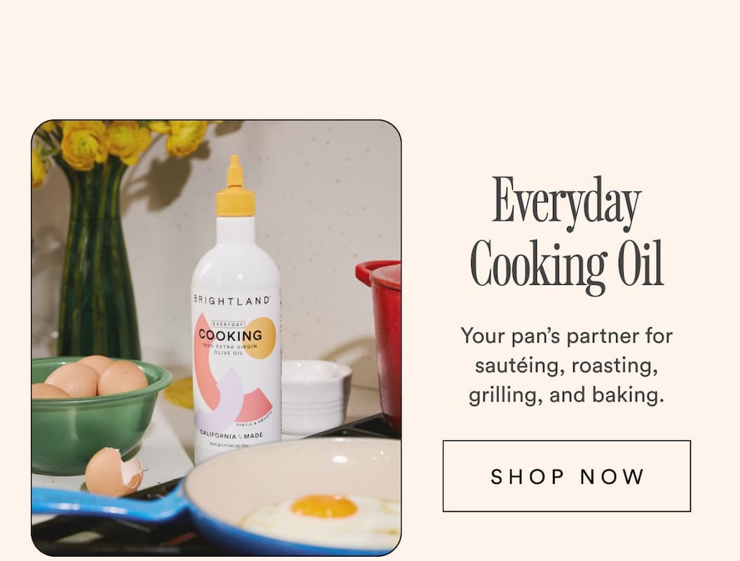 Everyday Cooking Oil Your pan's partner for sautéing, roasting, grilling, and baking. Shop Now. Everyday Cooking Oil Your pan's partner for sautéing, roasting, grilling, and baking. Shop Now.