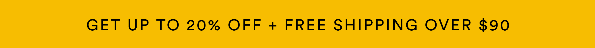 Get up to 20% OFF + FREE Shipping Over $99
