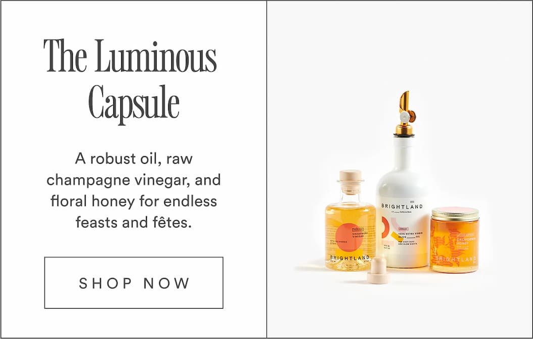 The Luminous Capsule. A robust oil, raw champagne vinegar, and floral honey for endless feasts and fêtes.