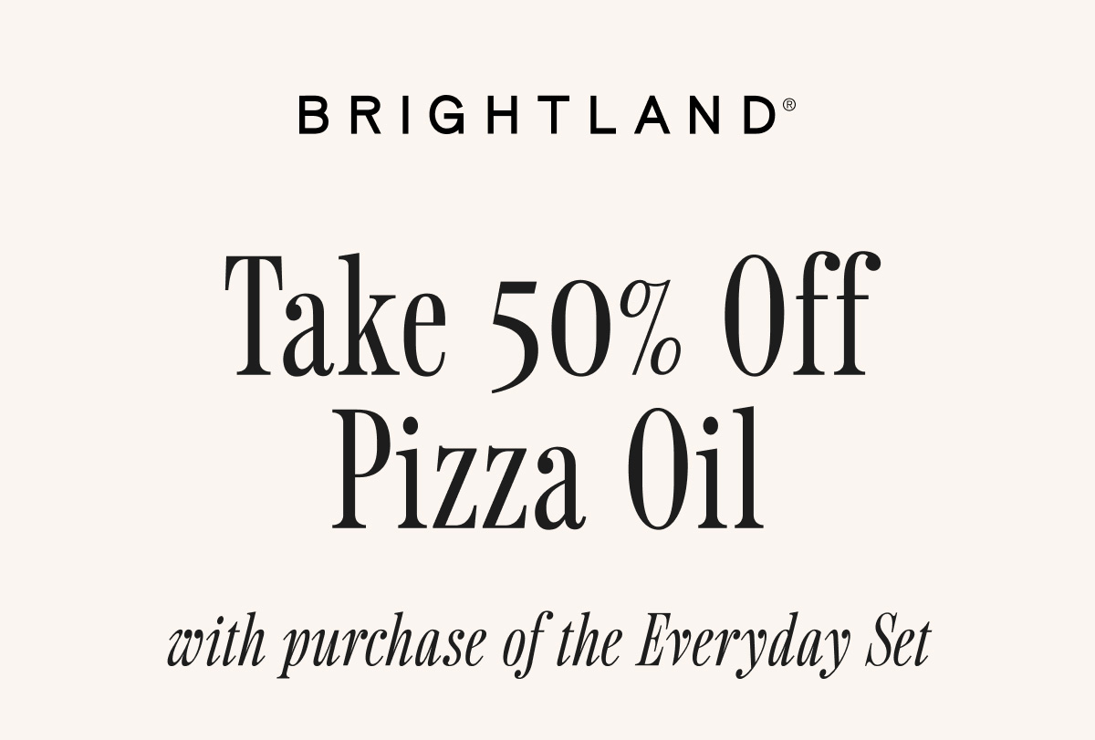 Take 50% off Pizza Oil with purchase of the Everyday Set