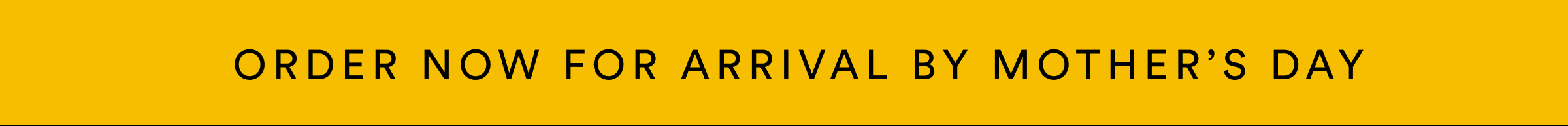 Order now for arrival by Mother's Day