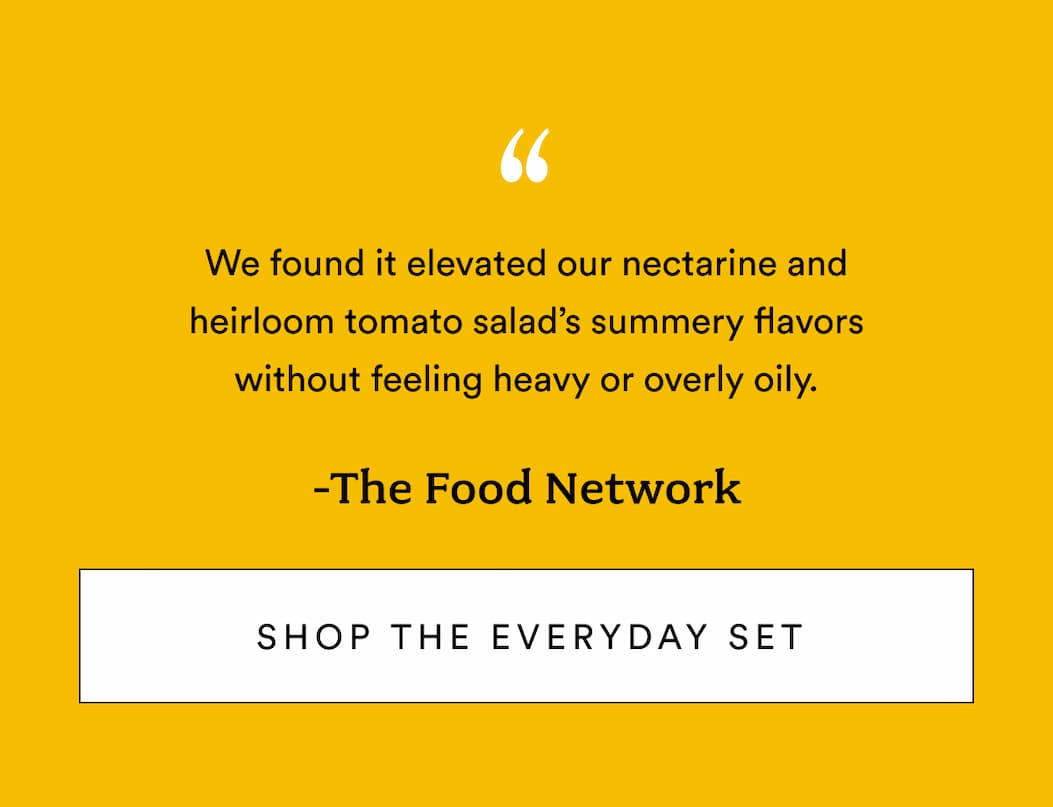 The Food Network Says: We found it elevated our nectarine and heirloom tomato salad’s summery flavors without feeling heavy or overly oily.