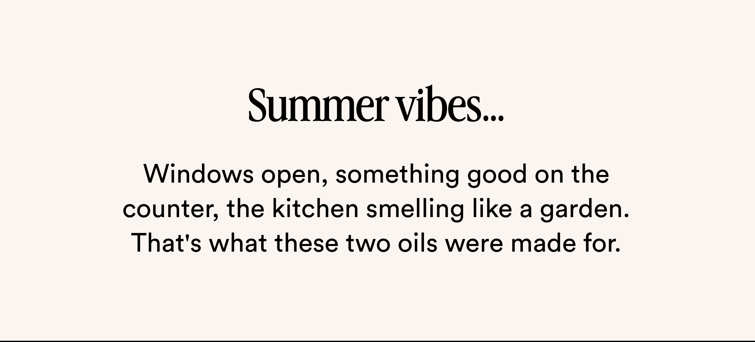 Summer vibes, kitchen smelling like a garden.
