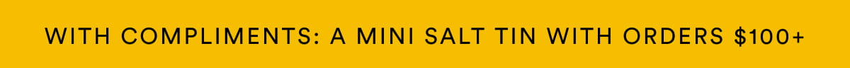 WITH COMPLIMENTS: a mini salt tin with orders $100+ 