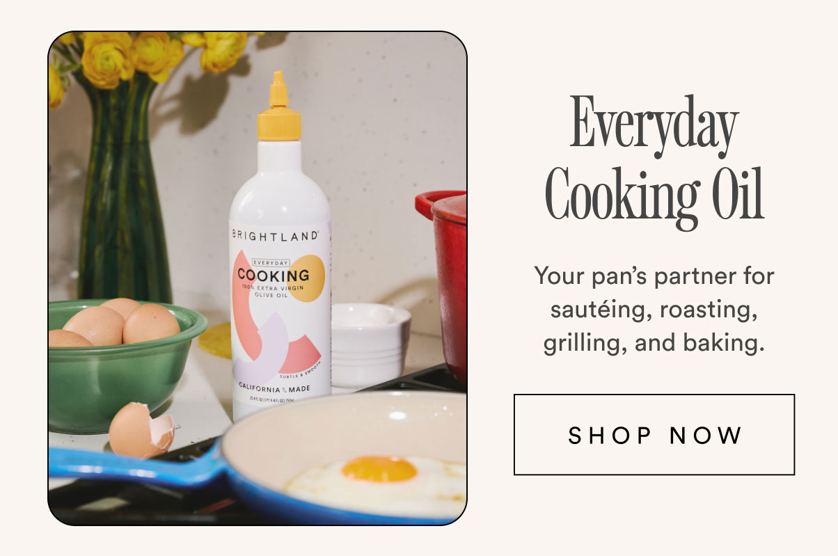 Everyday Cooking Oil. Your pan’s partner for sautéing, roasting, grilling, and baking.