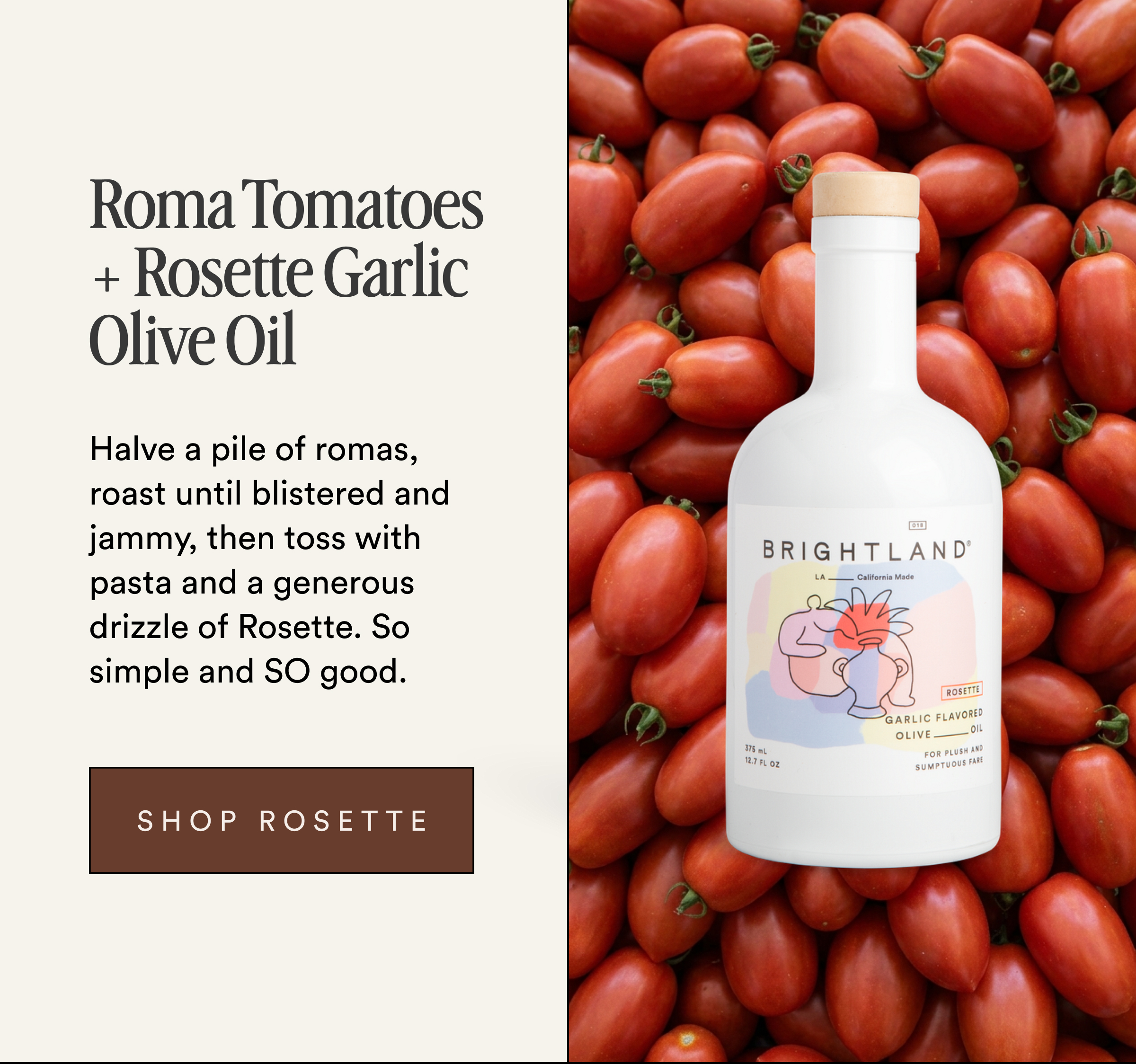 Roma Tomatoes + Rosette Garlic Olvie Oil