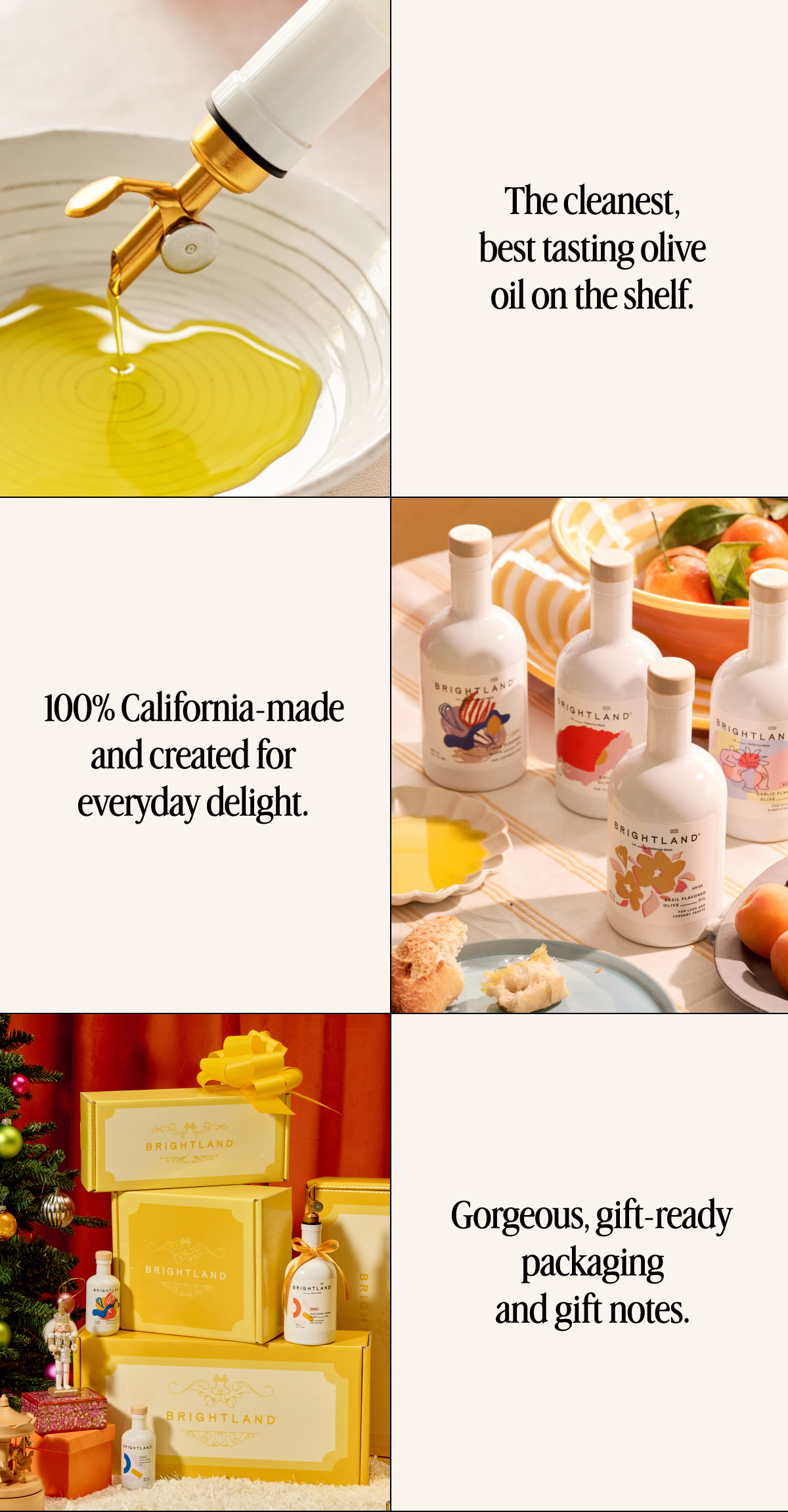 The cleanest, best tasting olive oil on the shelf. 100% California-made and created for everyday delight. Gorgeous, gift-ready packaging and gift notes.
