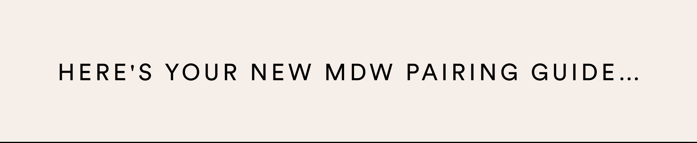 Here's your new MDW pairing guide...