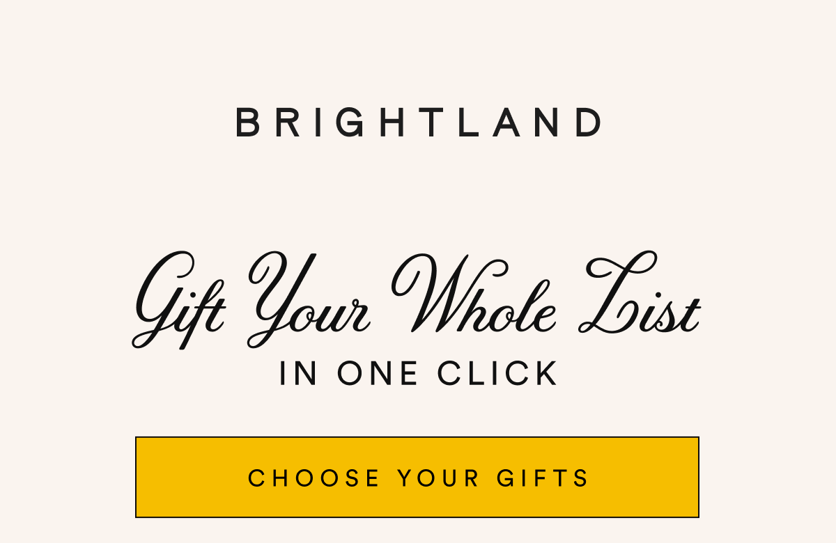 BRIGHTLAND Gift Your Whole List IN ONE CLICK CHOOSE YOUR GIFTS