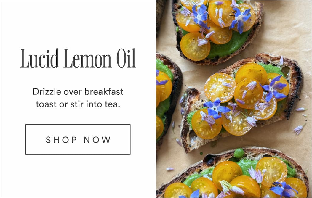 Lucid Lemon Oil. Drizzle over breakfast toast or stir into tea.Shop Now Lucid Lemon Oil. Drizzle over breakfast toast or stir into tea.Shop Now