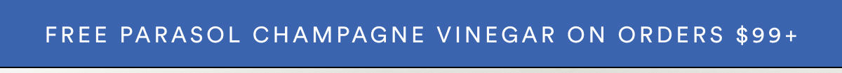 Free Parasol Champagne Vinegar On Orders $99+