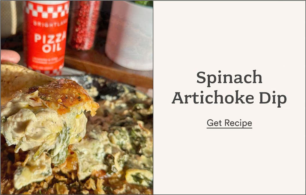 Spinach Artichoke Dip. Get Recipe.  Spinach Artichoke Dip. Get Recipe.