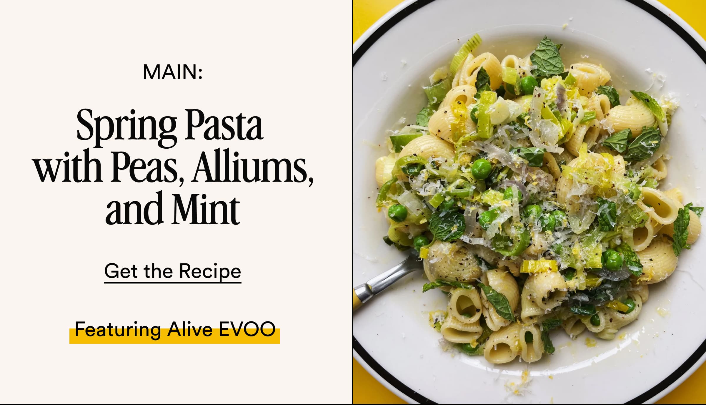 MAIN: Spring Pasta  with Peas, Alliums, and Mint Get the Recipe Featuring Alive EVOO