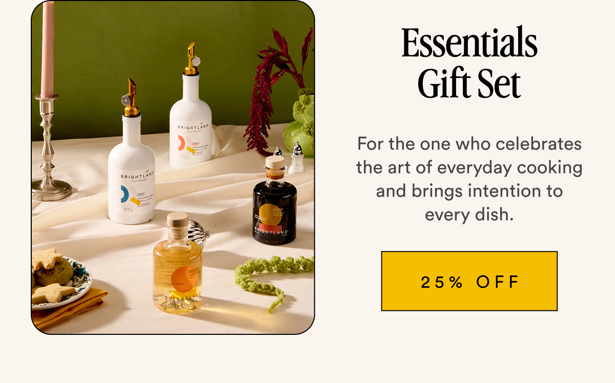 Essentials Gift Set For the one who celebrates the art of everyday cooking and brings intention to every dish. 25% OFF