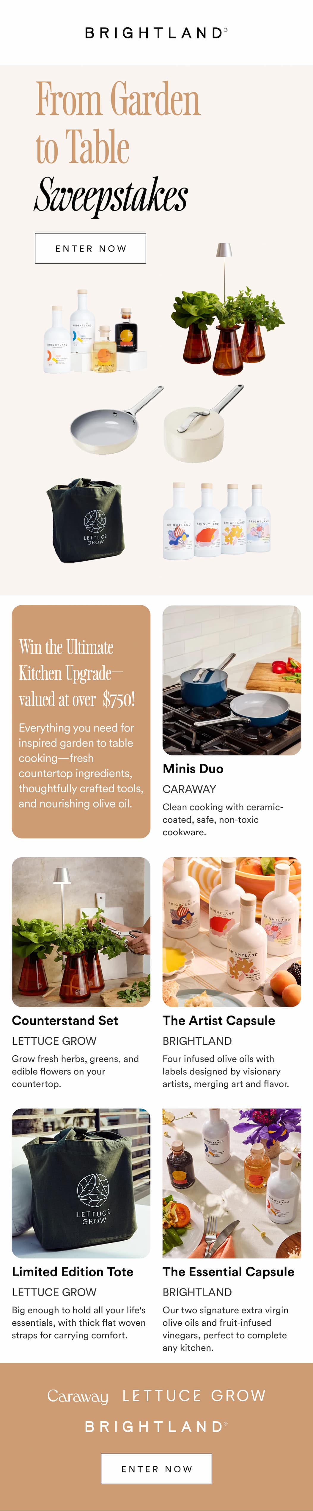 From Garden to Table Sweepstakes. Win the Ultimate Kitchen Upgrade—valued at over  $750!. Everything you need for inspired garden to table cooking—fresh countertop ingredients, thoughtfully crafted tools, and nourishing olive oil. Enter Now From Garden to Table Sweepstakes. Win the Ultimate Kitchen Upgrade—valued at over  $750!. Everything you need for inspired garden to table cooking—fresh countertop ingredients, thoughtfully crafted tools, and nourishing olive oil. Enter Now