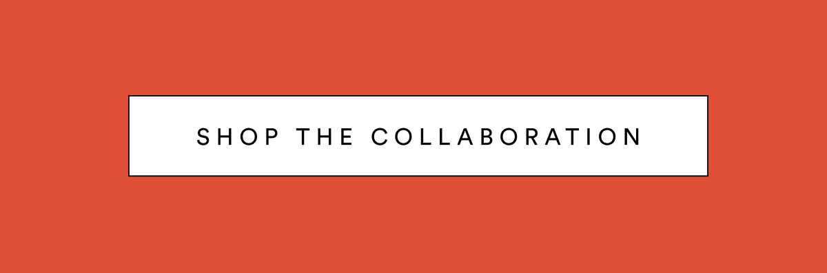 SHOP THE COLLABORATION