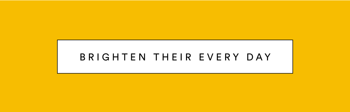 Brighten Their Everyday