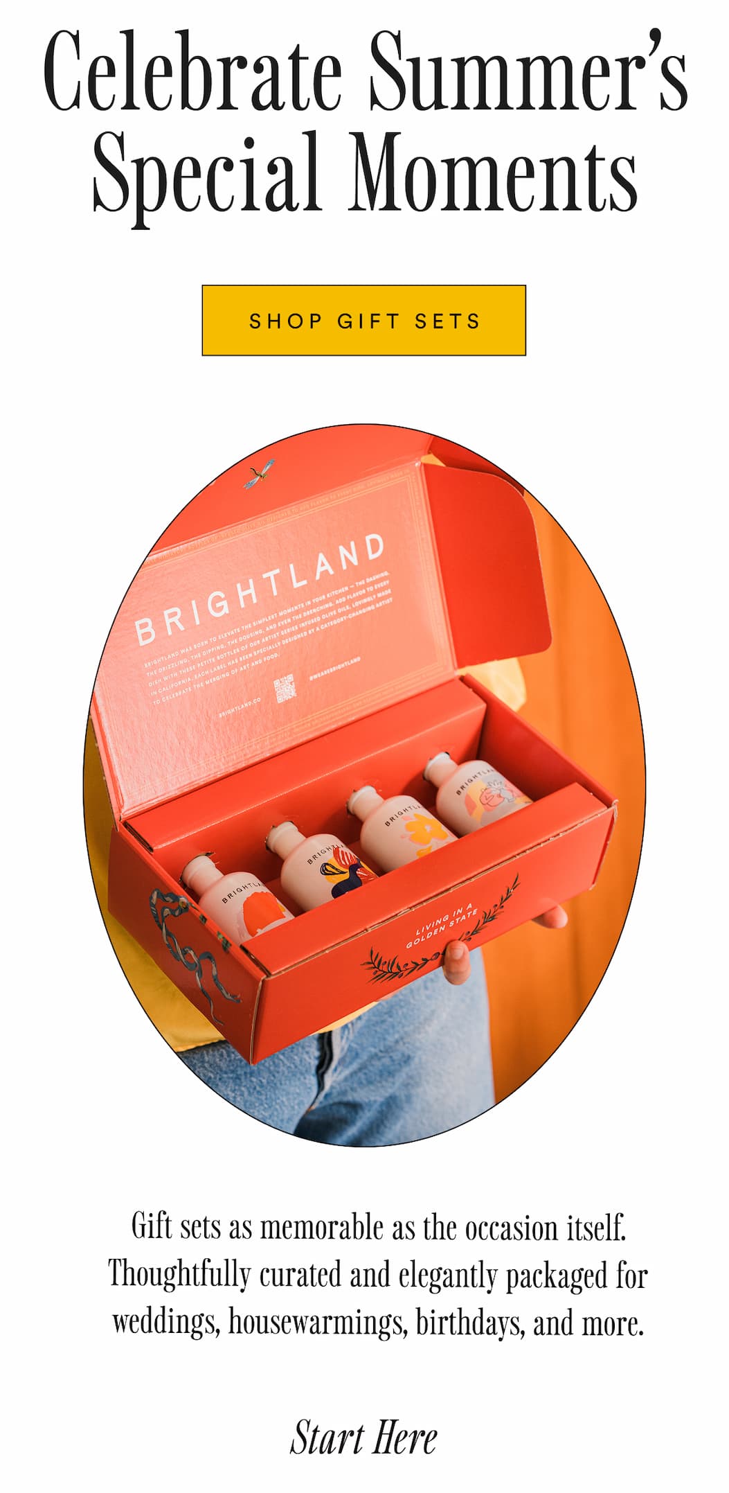 Celebrate Summer's Special Moments. Shop Gifts Sets. Gift sets as memorable as the occasion itself.  Thoughtfully curated and elegantly packaged for weddings, housewarmings, birthdays, and more.