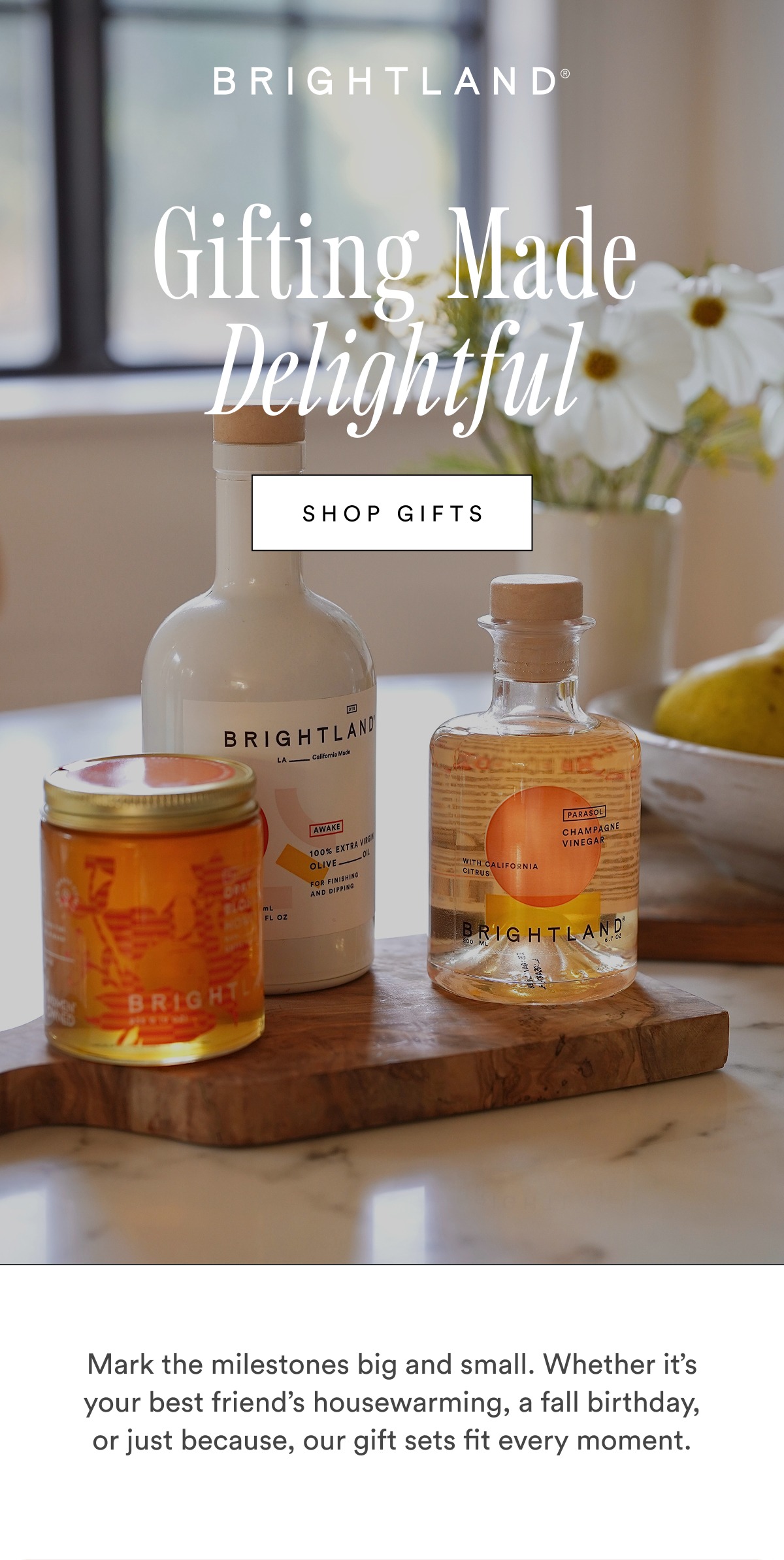 Gifting Made Delightful SHOP GIFTS Mark the milestones big and small. Whether it’s your best friend’s housewarming, a fall birthday, or just because, our gift sets fit every moment. Gifting Made Delightful SHOP GIFTS Mark the milestones big and small. Whether it’s your best friend’s housewarming, a fall birthday, or just because, our gift sets fit every moment.