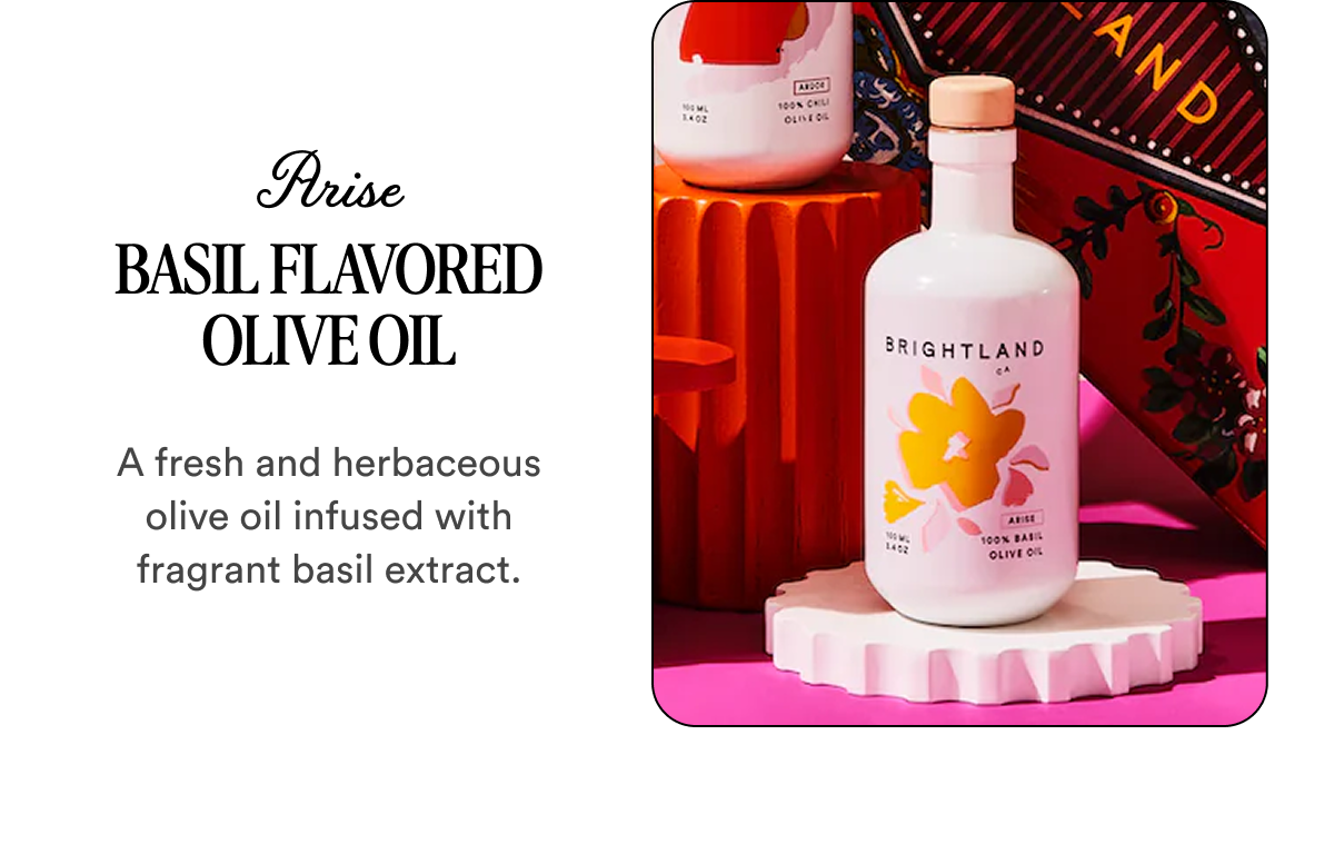 Arise Basil Flavored Olive Oil A fresh and herbaceous olive oil infused with fragrant basil extract.