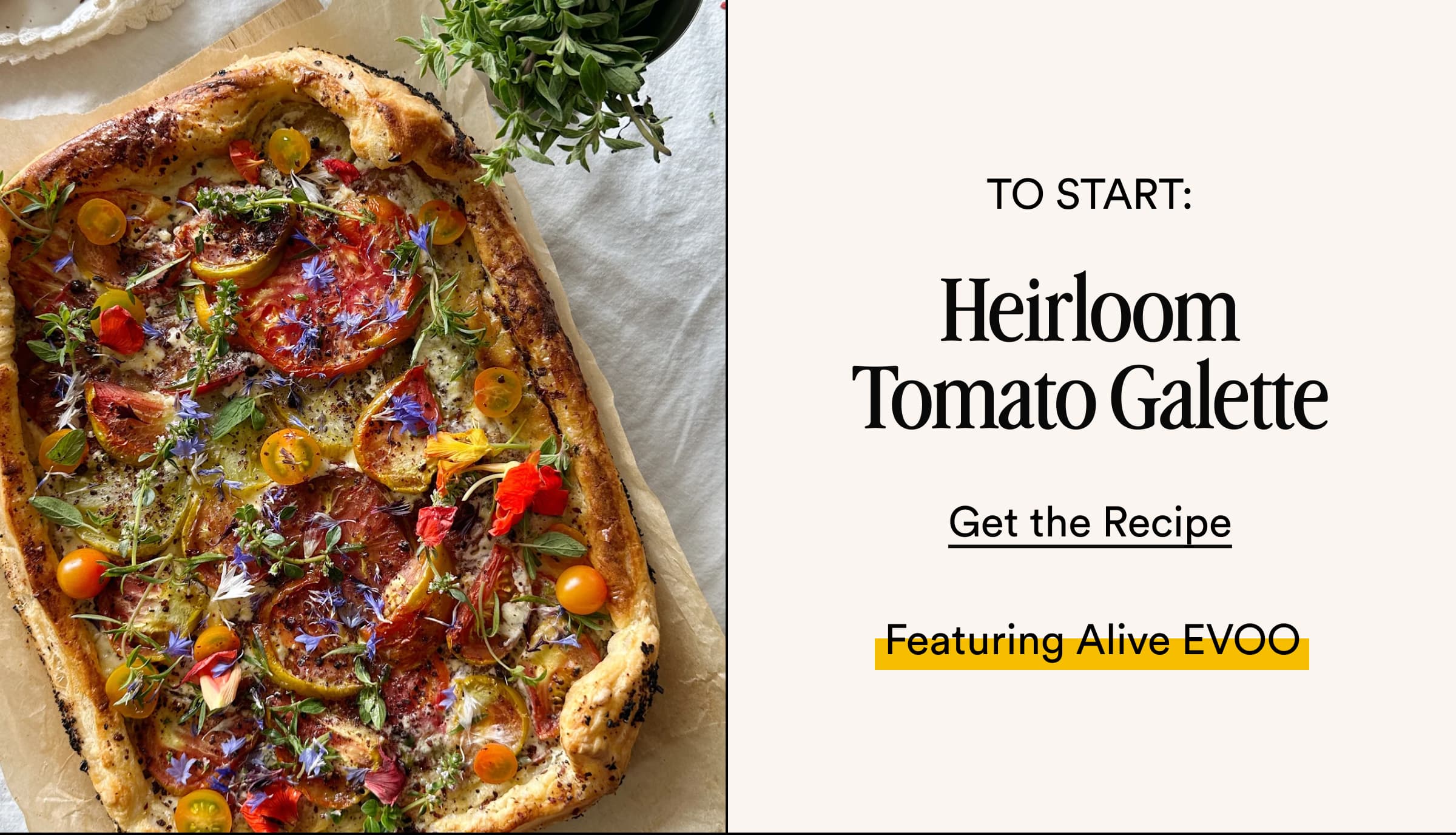 To Start: Heirloom Tomato Galette Get the Recipe Featuring Alive EVOO