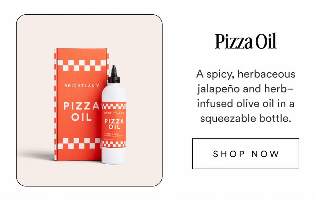 Pizza Oil A spicy, herbaceous jalapeño and herb–infused olive oil in a squeezable bottle. SHOP NOW