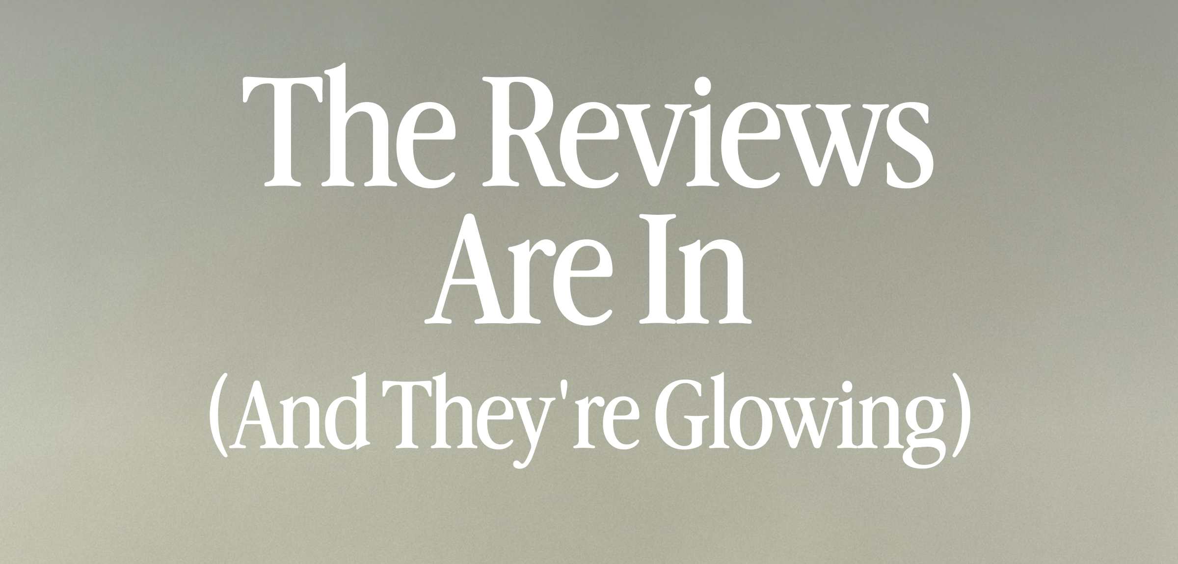 The Reviews Are In
