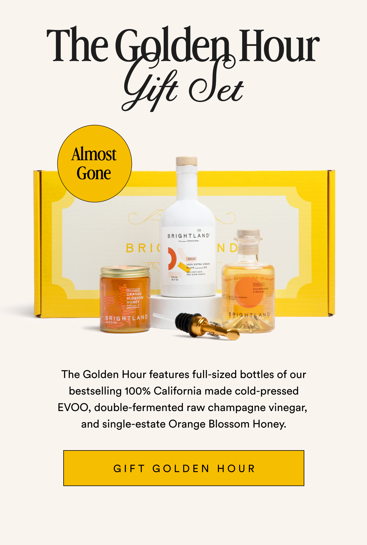 The Golden Hour  Gift Set Almost Gone! Featuring full sized bottles of Awake, our bestselling 100% California made cold-pressed EVOO, Parasol, a fruit forward double-fermented raw champagne vinegar, and our citrus and floral infused Orange Blossom Honey. Gift Golden Hour