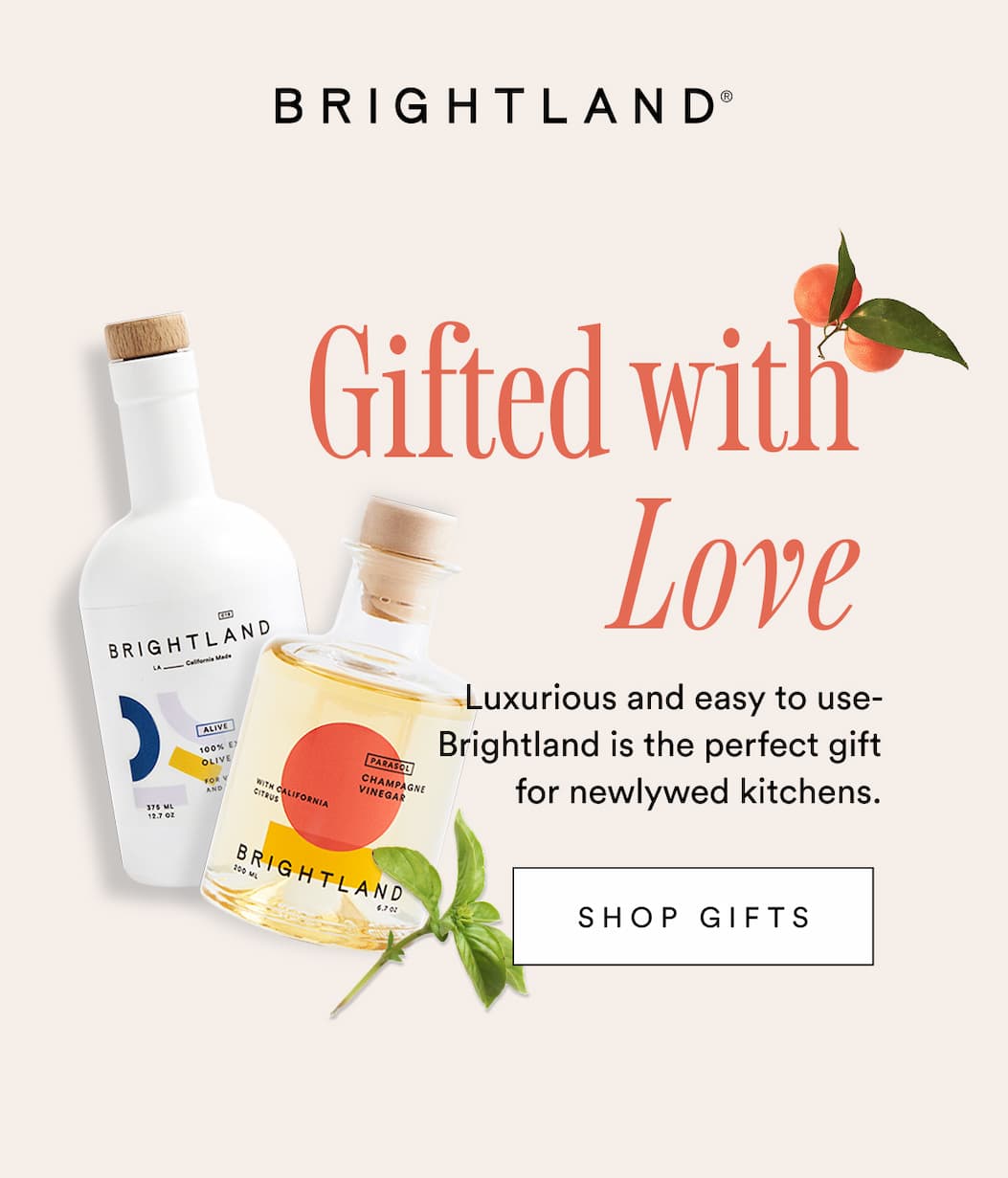 Gifted with Love. Luxurious and easy to use- Brightland is the perfect gift for newlywed kitchens. Gifted with Love. Luxurious and easy to use- Brightland is the perfect gift for newlywed kitchens.