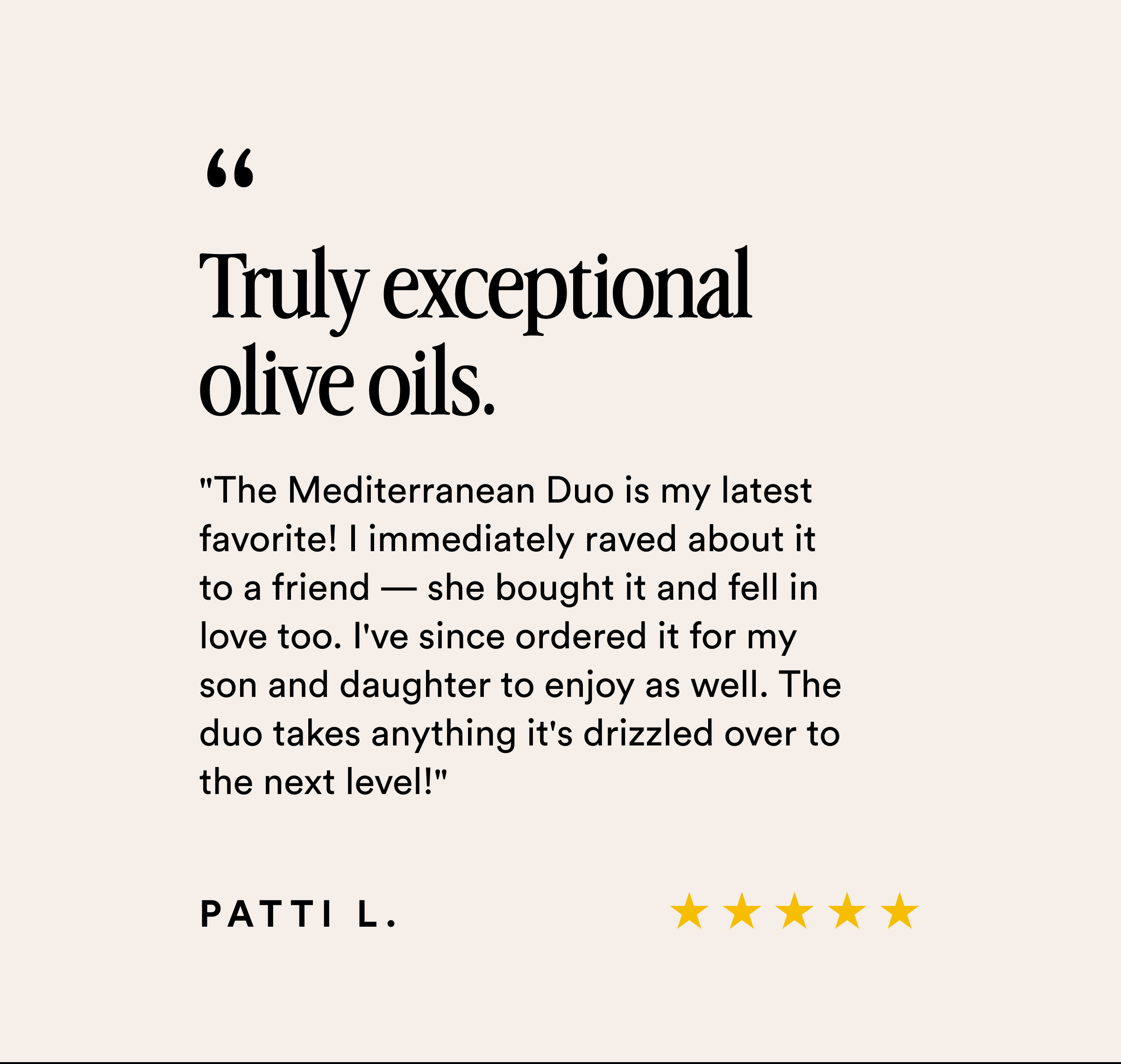 Truly exception olive oils.
