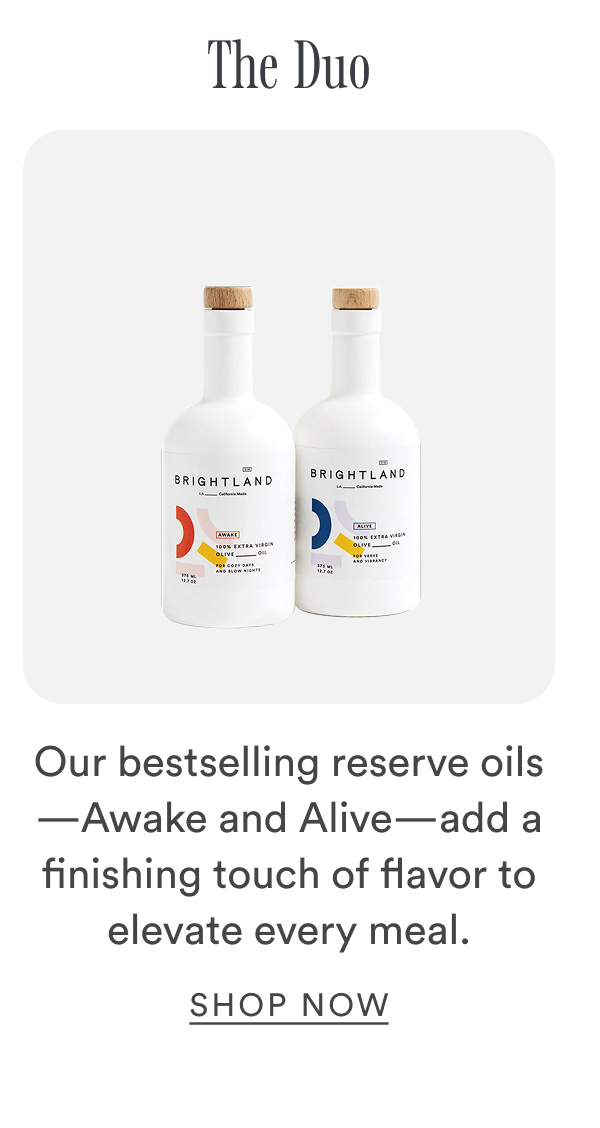 The Duo. Our bestselling reserve oils—Awake and Alive—add a finishing touch of flavor to elevate every meal. 
