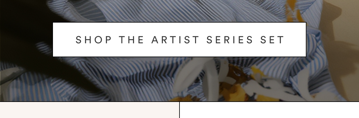 SHOP THE ARTIST SERIES SET
