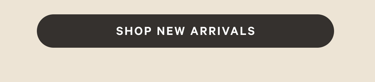 SHOP NEW ARRIVALS