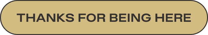 Thanks for Being Here