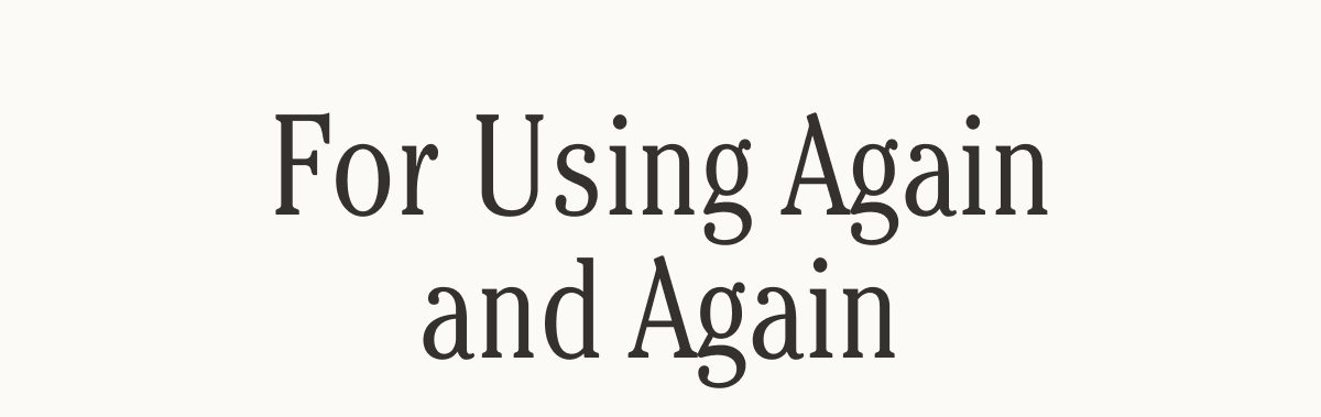 For Using Again and Again