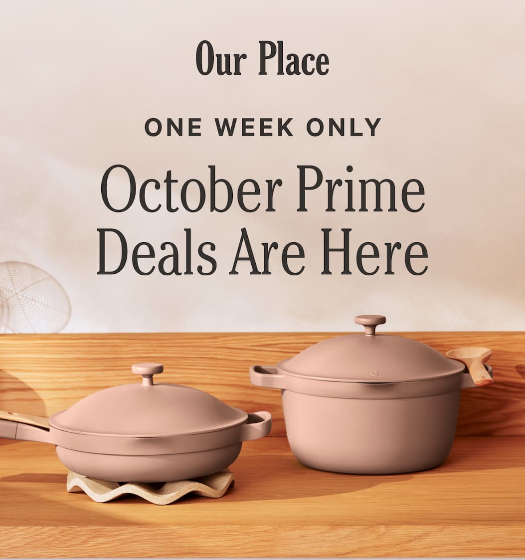 Our Place | One Week Only | October Prime Deals Are Here
