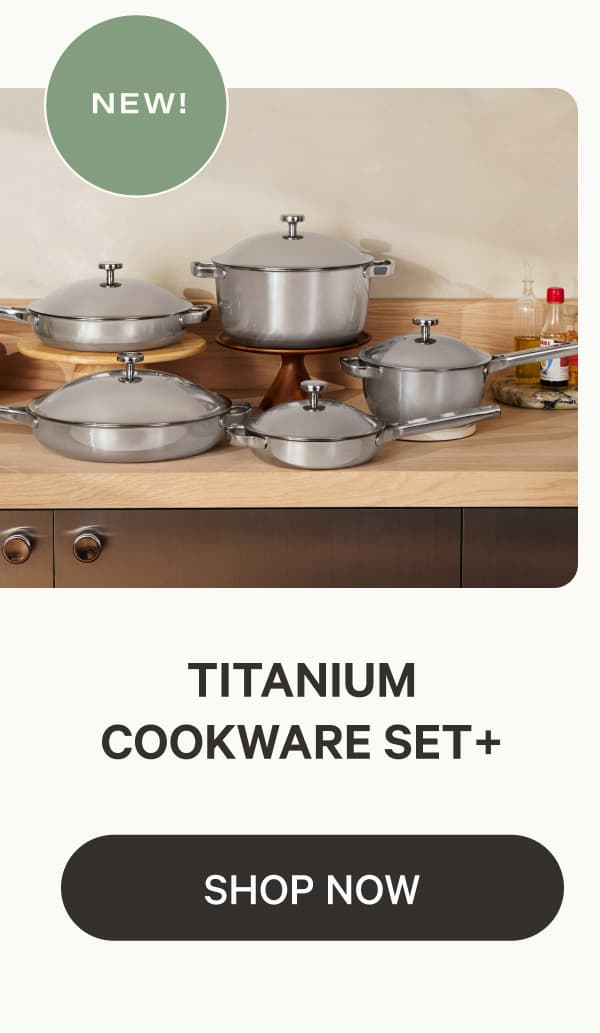NEW! | TITANIUM COOKWARE SET + | SHOP NOW