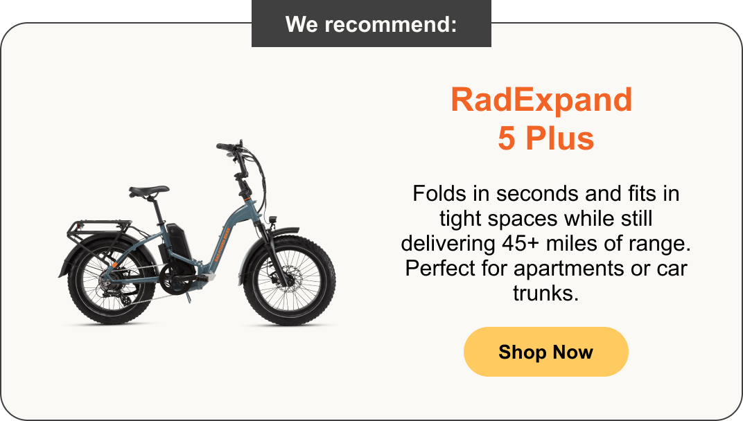 RadExpand 5 Plus - Folds in seconds and fits in tight spaces while still delivering 45+ miles of range. Perfect for apartments or car trunks.